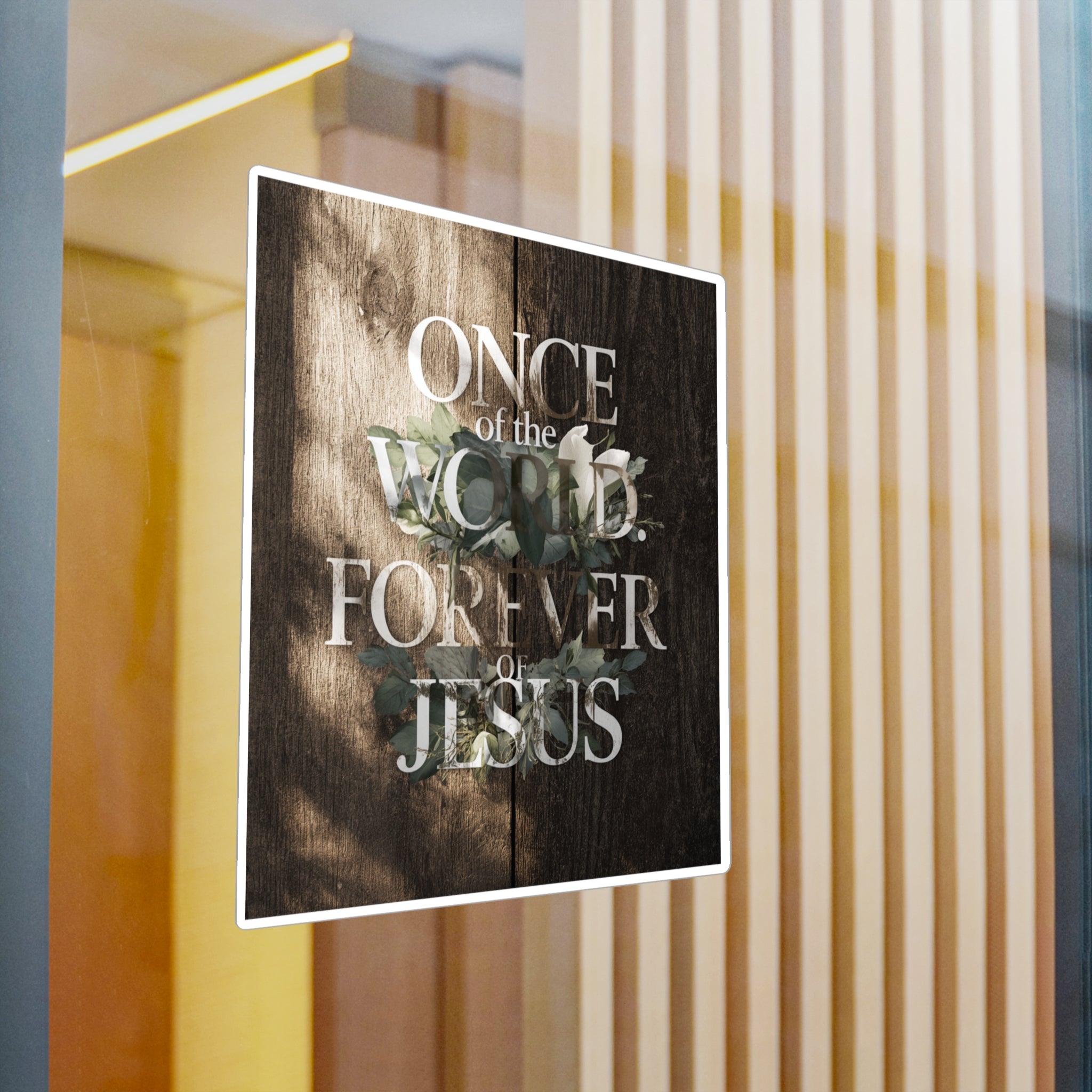 Once Of The World. Forever Of Jesus™ Kiss-Cut Vinyl Decals, Sticker