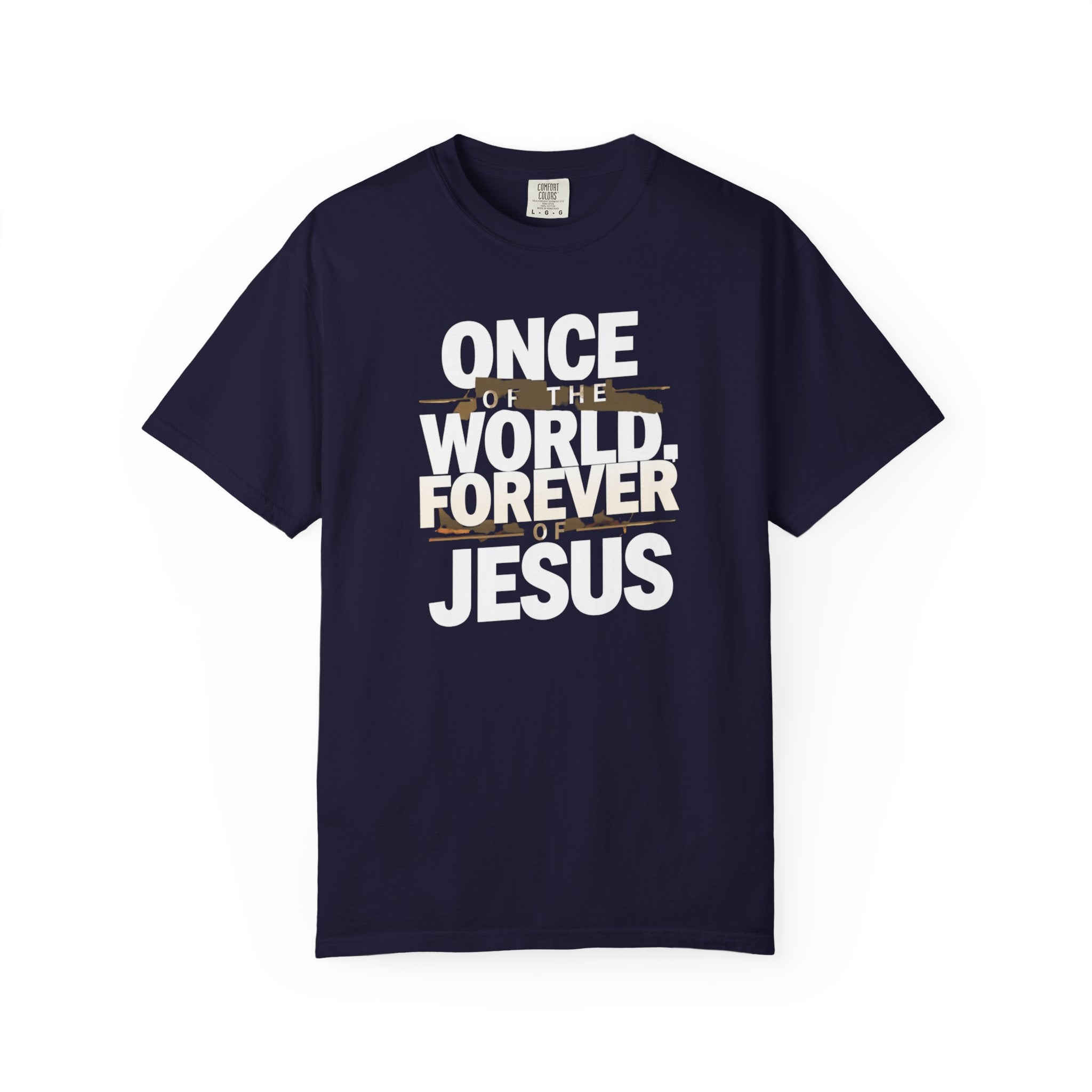 Once Of The World. Forever Of Jesus™ 2, Comfort Colors 1717 Unisex Tee