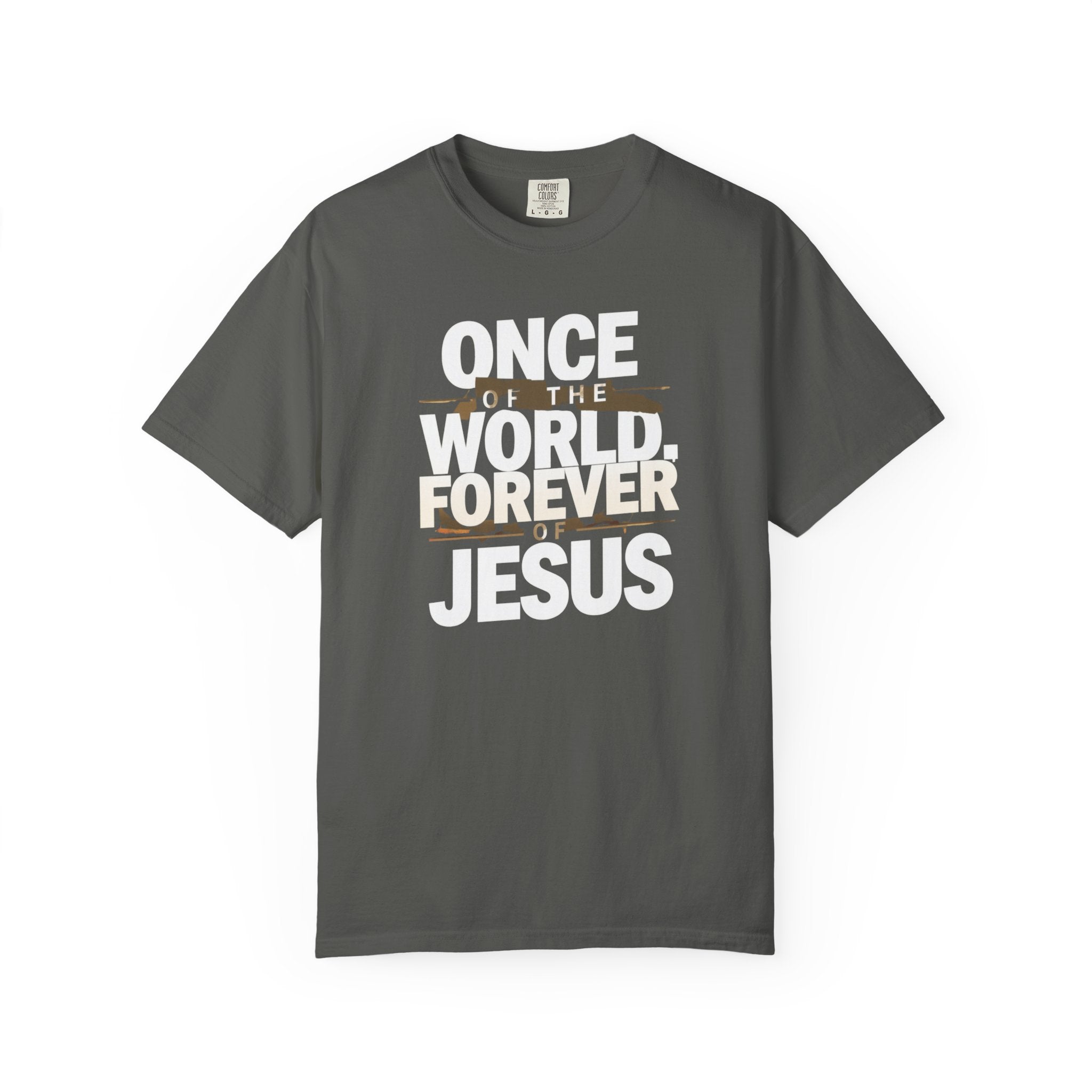 Once Of The World. Forever Of Jesus™ 2, Comfort Colors 1717 Unisex Tee