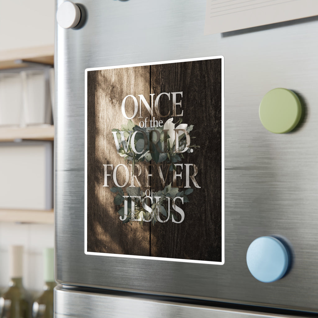 Once Of The World. Forever Of Jesus™ Kiss-Cut Vinyl Decals, Sticker