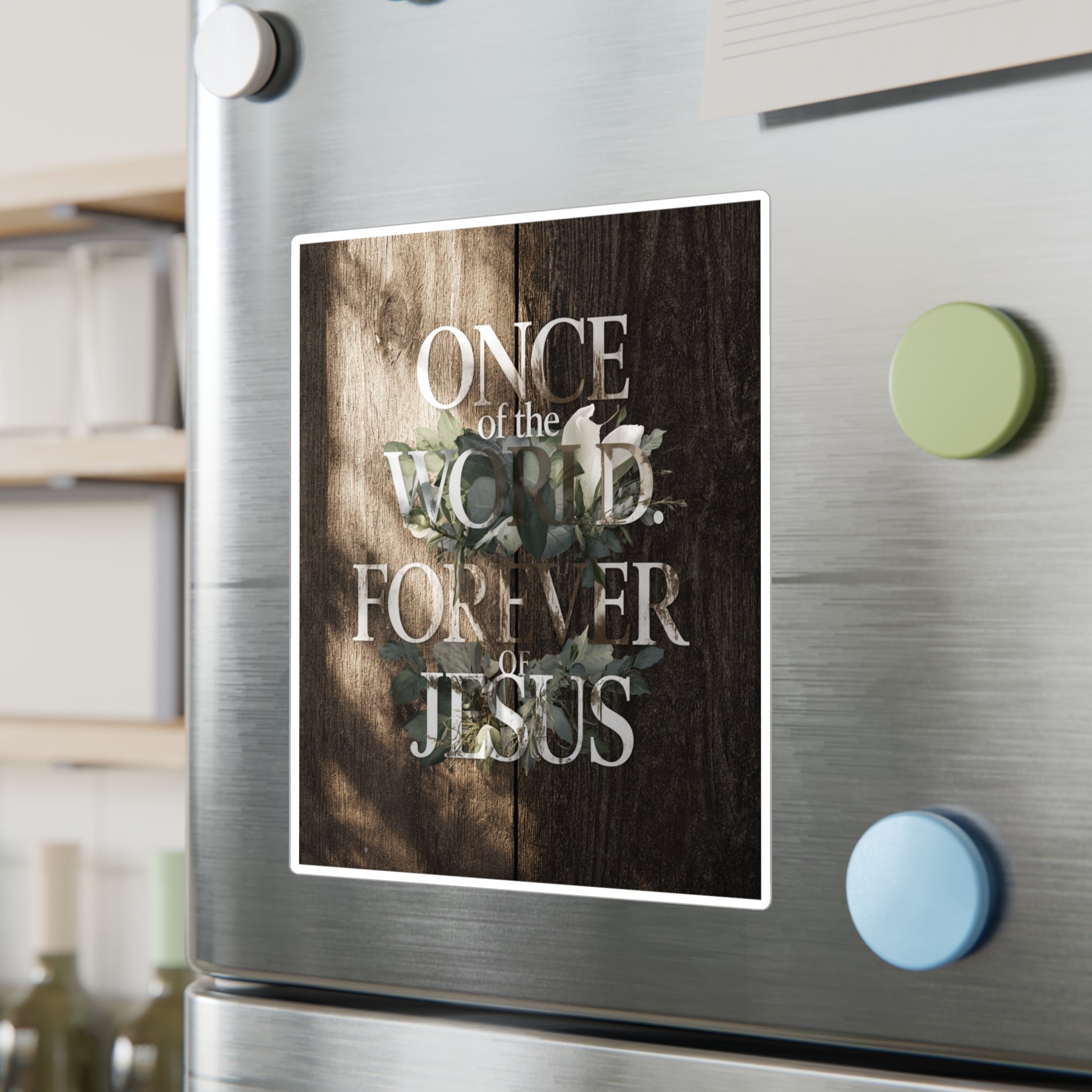 Once Of The World. Forever Of Jesus™ Kiss-Cut Vinyl Decals, Sticker