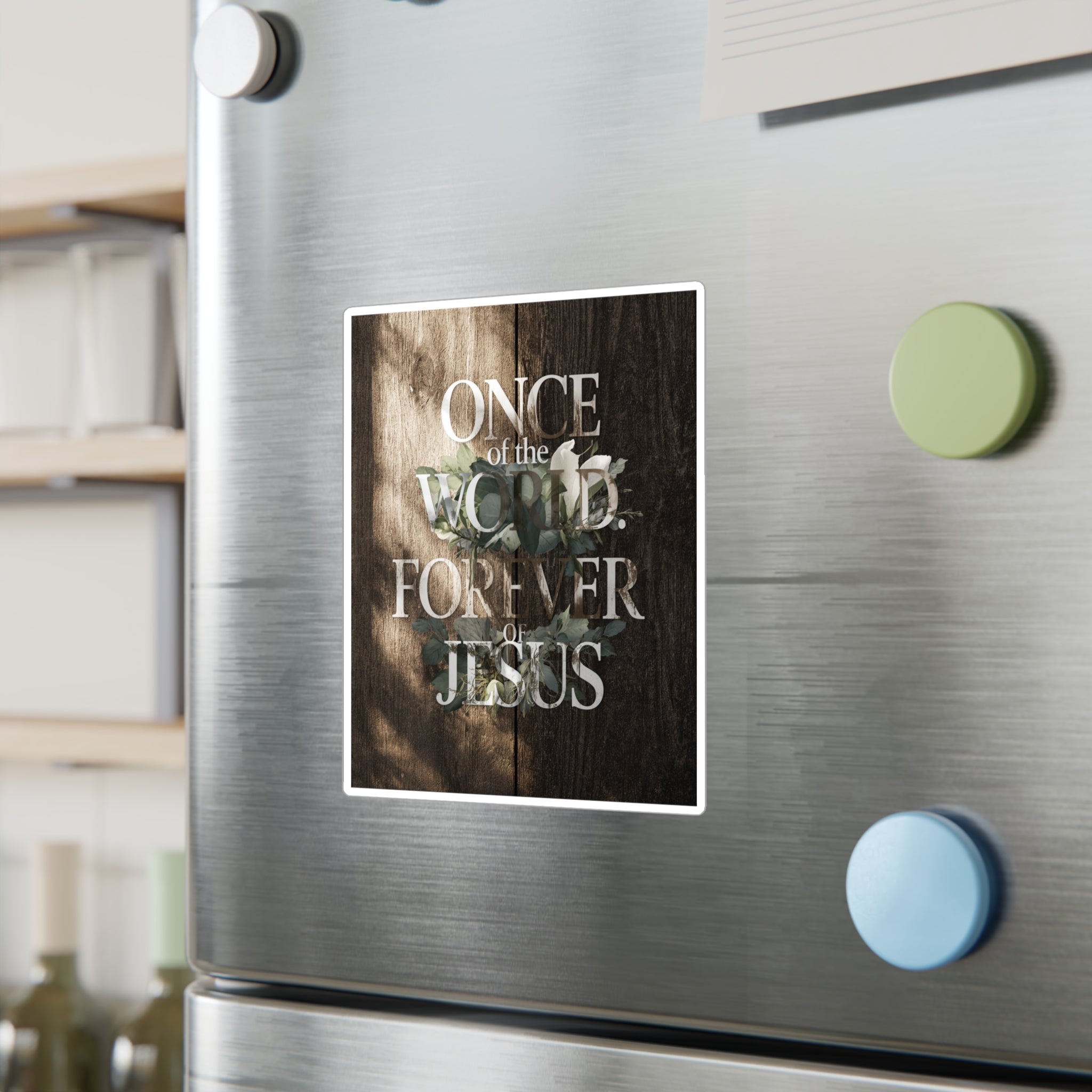 Once Of The World. Forever Of Jesus™ Kiss-Cut Vinyl Decals, Sticker