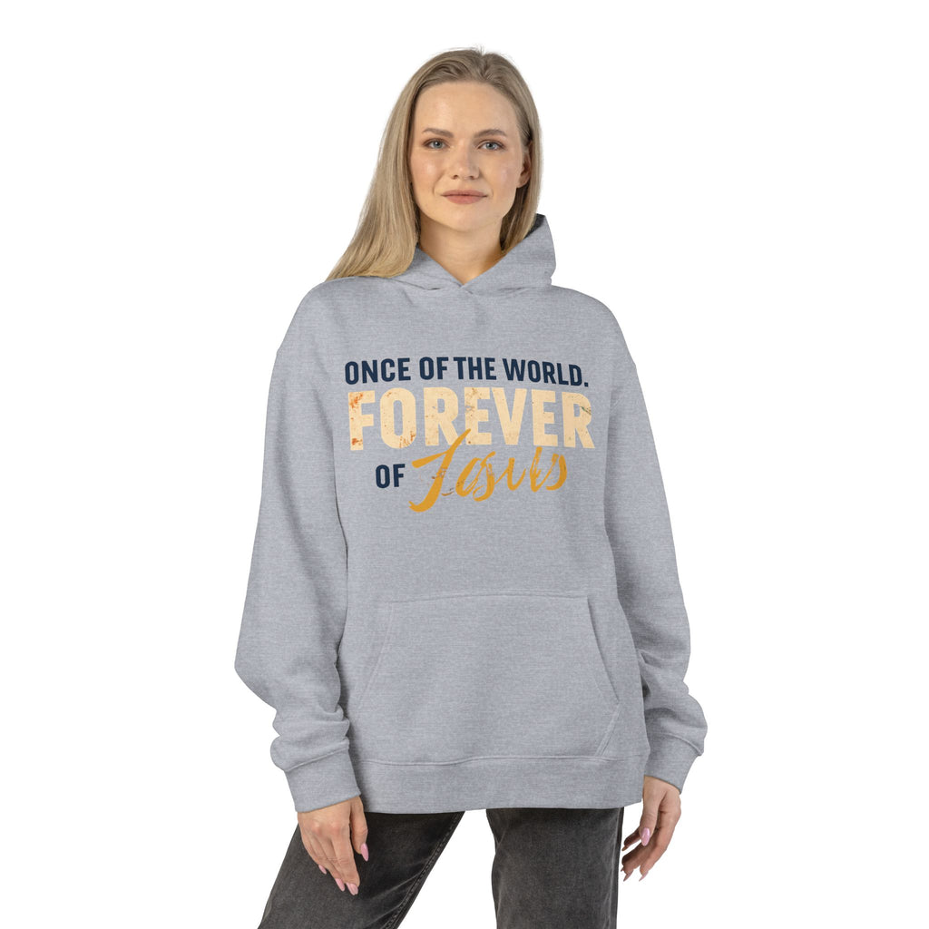 Once Of The World. Forever Of Jesus™ Relaxed Unisex Hoodie